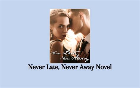 Arriving at the Civil Affairs Bureau, Vivian William was utterly dismayed to discover that the man whom she was supposed to get her marriage certificate with had yet to arrive. . Never late never away novel